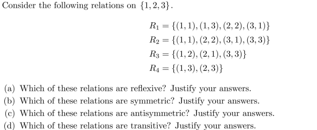 b) and (b, c) with a = b and b = c. R1 is not transitive since (3, 1) and (1, 3) belong to R1 but (3, 3) is not in R1. R3 is not transitive since (1, 2) and (2, 1) belong to R3 but (1, 1) does not belong to R3.