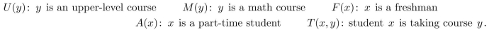suppose the variable x represents students and y represents courses, and: Write the statement using these predicates and any needed quantifiers. -There is a part-time student who is not taking any math course.