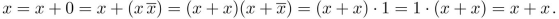 Give a reason for each step in the proof that x + x = x is true in Boolean algebras. Your reasons should come from the following: associative laws for addition and multiplication, commutative laws for addition and multiplication, distributive law for multiplication over addition and distributive law for addition over multiplication, identity laws, unit property, and zero property.