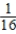 <strong>An ideal fluid flows through a pipe made of two sections with diameters of 1.0 and 4.0 inches,respectively.The speed of the fluid flow through the 4.0-inch section will be what factor times that through the 1.0-inch section?</strong> A)16 B)8 C)15 D) E)
