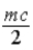 <strong>A particle of mass m is moving at speed v = c/2.What is its momentum?</strong> A) B) C) D)