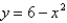 <strong>Find an expression for the function y=f(x) whose graph is the bottom half of the parabola </strong> A) B) C) D) E)