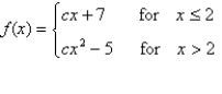 <strong>For what value of the constant c is the function f continuous on (-∞,∞)? </strong> A) c=1 B) c=-6 C) c=6 D) c=-2 E) c=2