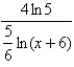 <strong>Use the laws of logarithms to write the expression as the logarithm of a single quantity. 4 ln 5 - ln (x + 6)</strong> A) B) C) D)