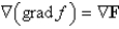 The vector grad f is defined.It is the gradient (vector)field F of the scalar field f.So, ,which is not meaningful.