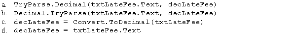 If Option Strict is set to On,which of the following statements will assign the contents of the txtLateFee control to a Decimal variable named decLateFee?
