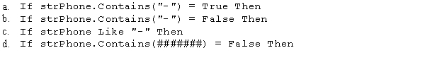 The strPhone variable should contain only numbers and no dashes (-).An error message should display if there is a dash anywhere in the variable.Which of the following statements determines whether the variable contains a dash in order to display the message?