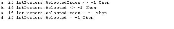 An application uses the posterFrame.txt sequential access file to display all of the poster frames in a list box.You need to use the list box to select and remove any poster frames that are 16x20.Which of the following statements determines if a line is selected in the list box?