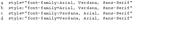 The font for the text in the Web page should display as Verdana,Arial,or an available sans-serif font,respectively.Which of the following style attributes for the font-family property is correct?
