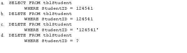 The tblStudent table contains nine fields,one of which is the StudentID field.A user can type in any StudentID to select a particular student.The user provides 124541 as the StudentID to select.Which of the following statements deletes the student record specified by the user?