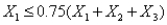 <strong>To specify that must be at most 75% of the blend of , ,and ,we must have a constraint of the form</strong> A) . B) . C) . D) . E) .