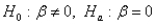 <strong>The appropriate hypothesis test for a regression coefficient is</strong> A) . B) . C) . D)none of these choices.