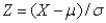 If the random variable X is normally distributed with mean and standard deviation ,then the random variable Z defined by is also normally distributed with mean 0 and standard deviation 1.
