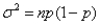 The variance of a binomial distribution is given by the formula ,where n is the number of trials,and p is the probability of success in any trial.