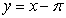 <strong>Find an equation for the tangent line to the graph of y = x sin x at x =   \pi </strong> A)   B)   C)   D)   E)   <div style=padding-top: 35px>  