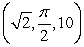 <strong>Convert (1, 1, 10) from rectangular to cylindrical coordinates. Coordinates are written as .</strong> A) B) C) D) E)