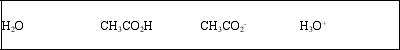 <strong>List the acid, base, conjugate acid, and conjugate base, in that order, for the following reaction: CH<sub>3</sub>CO<sub>2</sub>H(aq) + H<sub>2</sub>O(l) ⇌ CH<sub>3</sub>CO<sub>2</sub><sup>-</sup>(aq) + H<sub>3</sub>O<sup>+</sup>(aq)</strong> A) B) C) D) E)