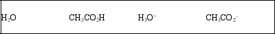 <strong>List the acid, base, conjugate acid, and conjugate base, in that order, for the following reaction: CH<sub>3</sub>CO<sub>2</sub>H(aq) + H<sub>2</sub>O(l) ⇌ CH<sub>3</sub>CO<sub>2</sub><sup>-</sup>(aq) + H<sub>3</sub>O<sup>+</sup>(aq)</strong> A) B) C) D) E)