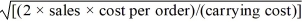 <strong>The economic order quantity (EOQ)is calculated using</strong> A)Q = . B)Q = . C)Q = . D)None of these options are correct.