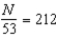 <strong>Translate into an equation: A number divided by 212 equals 53 (let the number be represented by N).</strong> A) B) C) D)