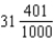 <strong>Convert to the fractional equivalent and reduce to lowest terms: 31.401</strong> A) B) C) D)