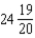<strong>Identify the type of fraction and write it in word form: </strong> A) proper fraction, twenty-four and nineteen-twentieths B) improper fraction, twenty-four and nineteen-twentieths C) mixed number, twenty-four and nineteen-twentieths D) mixed number, twenty-four and nineteen-twenties