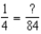 <strong>Convert the fraction to higher terms. Enter the value of the missing numerator: </strong> A) 14 B) 21 C) 42 D) 84