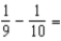 <strong>Subtract and reduce the following: </strong> A) B) C) D) 1