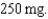 Total drug: Total volume: Hourly drug ordered: What is the hourly volume (mL per hr to nearest tenth of an mL)?