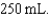 Total drug: Total volume: Hourly drug ordered: What is the hourly volume (mL per hr to nearest tenth of an mL)?