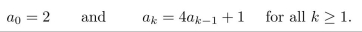 A sequence is defined recursively as follows: It is proposed that an explicit formula for this sequence is Use mathematical induction to check whether this proposed formula is correct.