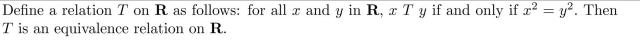 (a) Prove that T is an equivalence relation on R. (b) Find the distinct equivalence classes of T.