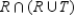 For sets R and T, it follows that is the same as: