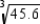 <strong>A cube has the volume of 45.6 . Which expression represents the length of each edge of the cube?</strong> A) in B) in C) 15.2 in D) None of These