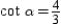 If in the right triangle with acute angles and , it follows that .