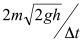 <strong>A superball of mass m is dropped vertically from a height, h. If the impact time with the floor is Δt, what is the average force on the ball? Assume that the superball bounces back to the same height it started at.)</strong> A) B) C) D) E) None of the above.