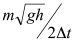 <strong>A superball of mass m is dropped vertically from a height, h. If the impact time with the floor is Δt, what is the average force on the ball? Assume that the superball bounces back to the same height it started at.)</strong> A) B) C) D) E) None of the above.