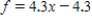 <strong>If f satisfies the equation of change , and the initial value of f is 4.3, find a formula for the function . </strong> A) B) C) D)