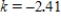 <strong>The life expectancy of a star is a power function of its mass.It is observed that if the mass is doubled, the life expectancy is multiplied by 0.18.What is the value of the power k for this power function? Round your answer to two decimal places if necessary. </strong> A) B) C) D)