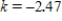 <strong>The life expectancy of a star is a power function of its mass.It is observed that if the mass is doubled, the life expectancy is multiplied by 0.18.What is the value of the power k for this power function? Round your answer to two decimal places if necessary. </strong> A) B) C) D)