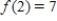 Suppose f is a linear function and that , and .Then the slope of f is positive.