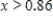 <strong>Solve the inequality .Round your answer to two decimal places. </strong> A) B) C) D)