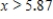 <strong>Solve the inequality .Restrict your attention to positive values of x.Round your answer to two decimal places. </strong> A) B) C) D) 