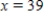 <strong>Find the solution for x of the equation   . ​</strong> A)   B)   C)   D) There is no solution. <div style=padding-top: 35px> 