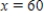 <strong>Below is a graph of a function .At what value of x does f reach its maximum value, and what is that value? </strong> A) 50.00 B) maximum of 60 at C) maximum of 2 at D) None of the above