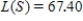 <strong>In the event of an emergency stop, the speed S, in miles per hour, of a car when brakes are applied can be calculated from the length L, in feet, of skid marks.The relationship is .Suppose skid marks are 67.40 feet long.Use functional notation to express the speed of the car, and then calculate that value. ​</strong> A) miles per hour B) miles per hour C) miles per hour D) miles per hour