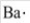 The electron-dot symbol for barium is .