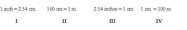 <strong>Which of the following conversions are needed to convert 36.2 inches to centimeters? </strong> A) I B) II C) III D) IV E) I and II