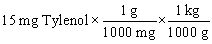 <strong>Tylenol is ordered for a child weighing 42 pounds at a dosage of 15 mg per kilogram of body weight. You need to determine how many mg of Tylenol should be administered to this child in a single dose. Which of the following equations is set up to find the answer to this problem?</strong> A) B) C) D) E)