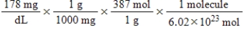 <strong>Jane Doe has a cholesterol (C<sub>27</sub>H<sub>46</sub>O)count of 178 mg/dL.You would like to calculate the number of cholesterol molecules that Jane Doe has in each deciliter of blood.Which of the following calculations is used to solve this problem?</strong> A) B) C) D) E)